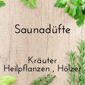 Saunadüfte – Kräuter Heilpflanzen Hölzer