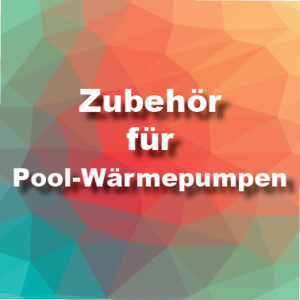 Zubehör für Pool-Wärmepumpen